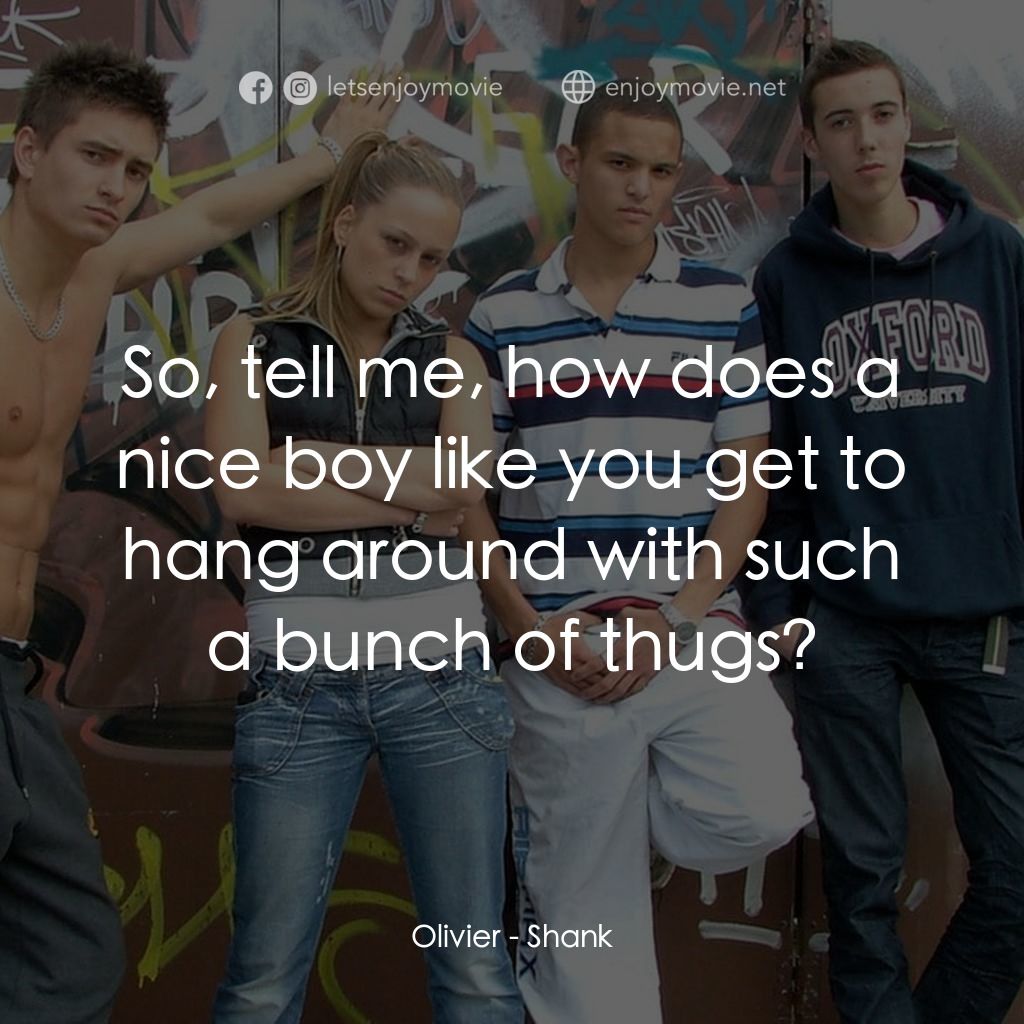 《Shank》經典台詞：Olivier: So, tell me, how does a nice boy like you ...