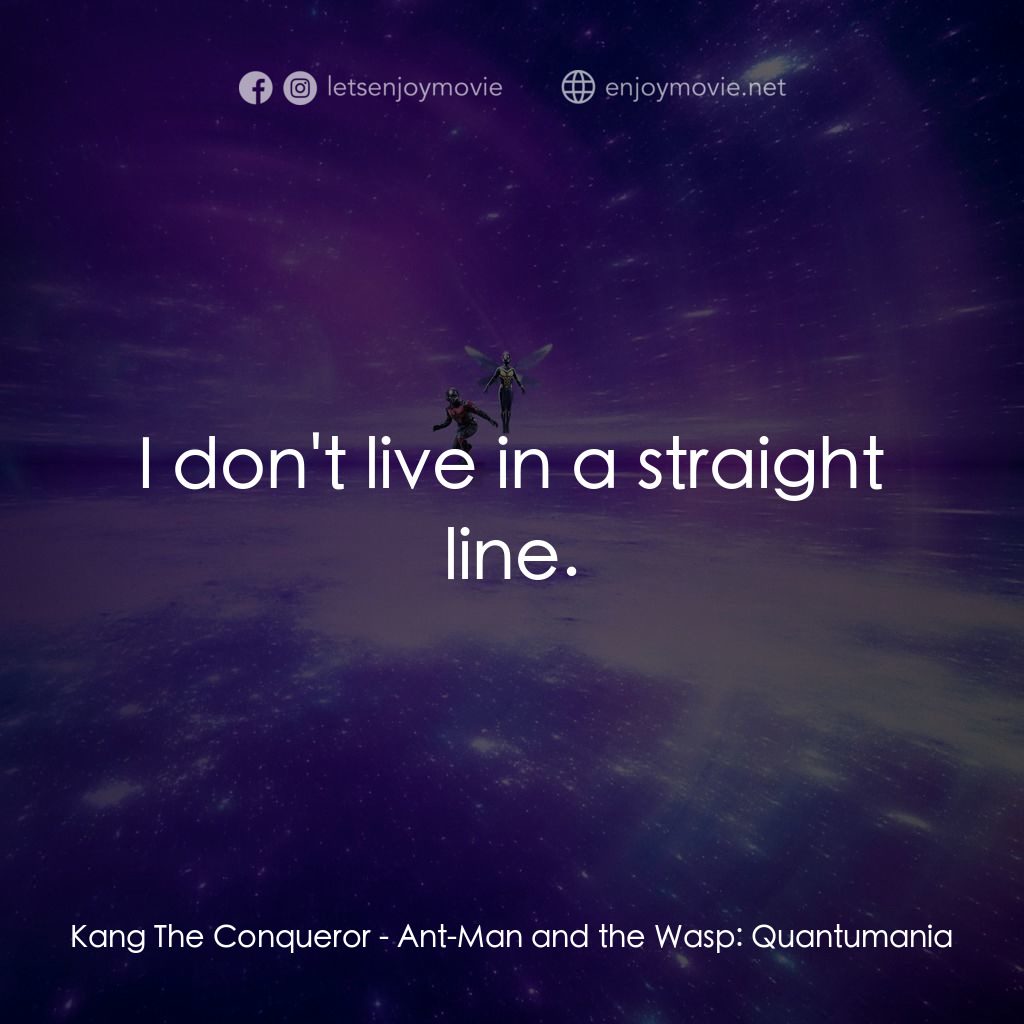 蟻俠與黃蜂女：量子狂熱電影對白：Kang The Conqueror: I don't live in a straight line.
