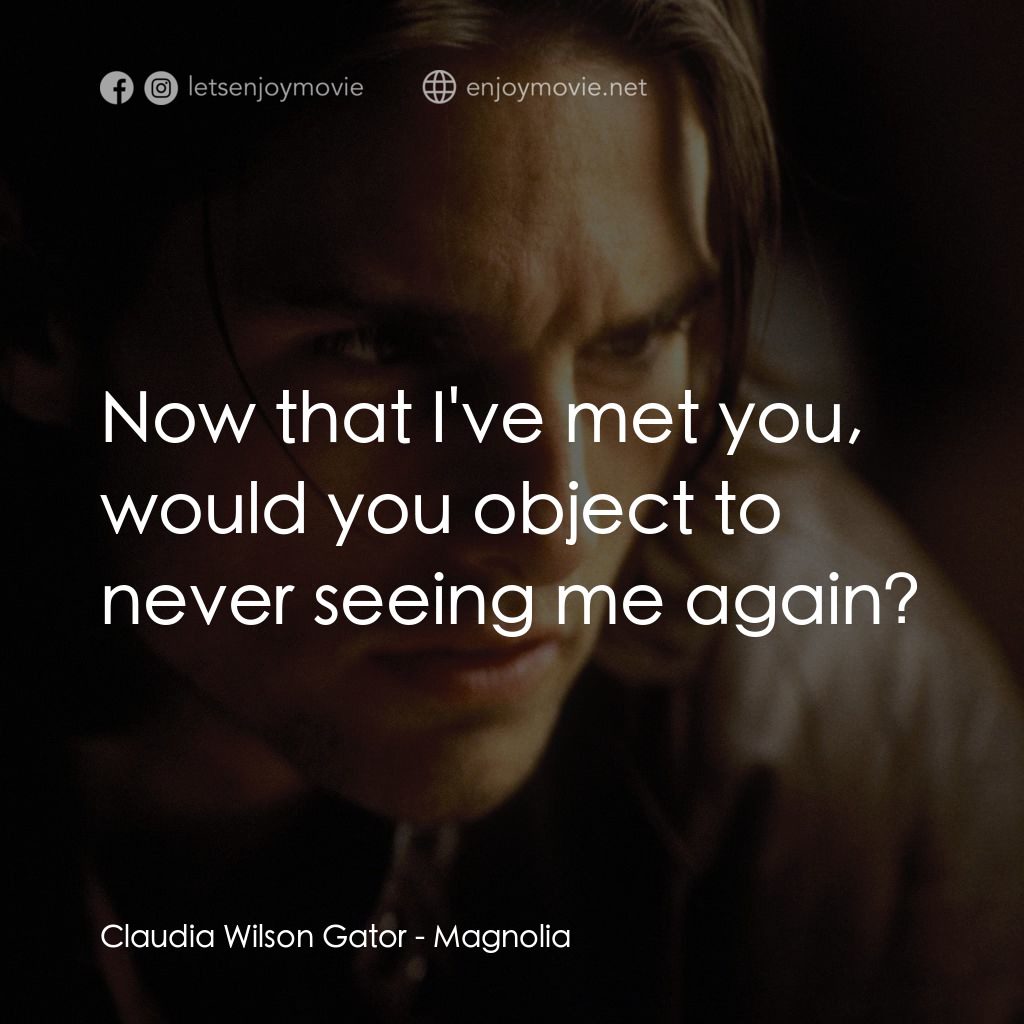 人生交叉剔電影對白：Claudia Wilson Gator: Now that I've met you, would you object to never seeing me 