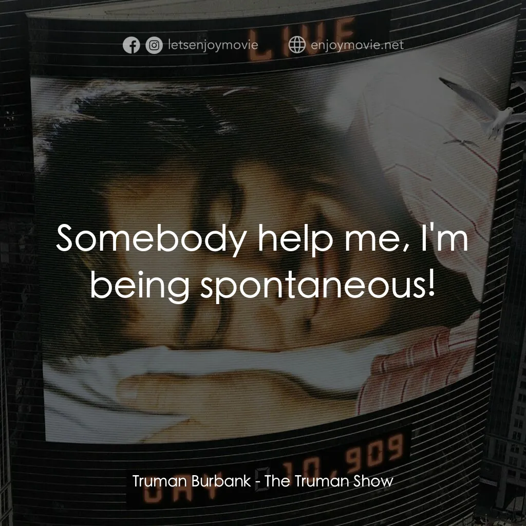 楚門的世界電影對白：Truman Burbank:  Somebody help me, I'm being spontaneous!