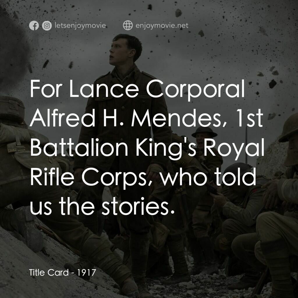 1917：逆戰救兵電影對白：Title Card:  For Lance Corporal Alfred H. Mendes, 1st Battalion King's Royal Rifl