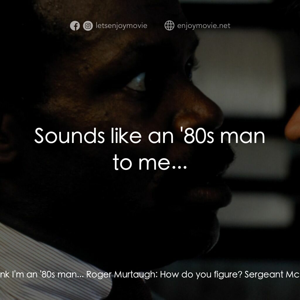 轟天炮電影對白：Sergeant McCaskey:  You know, Roger, you are way behind the times. The guys of th