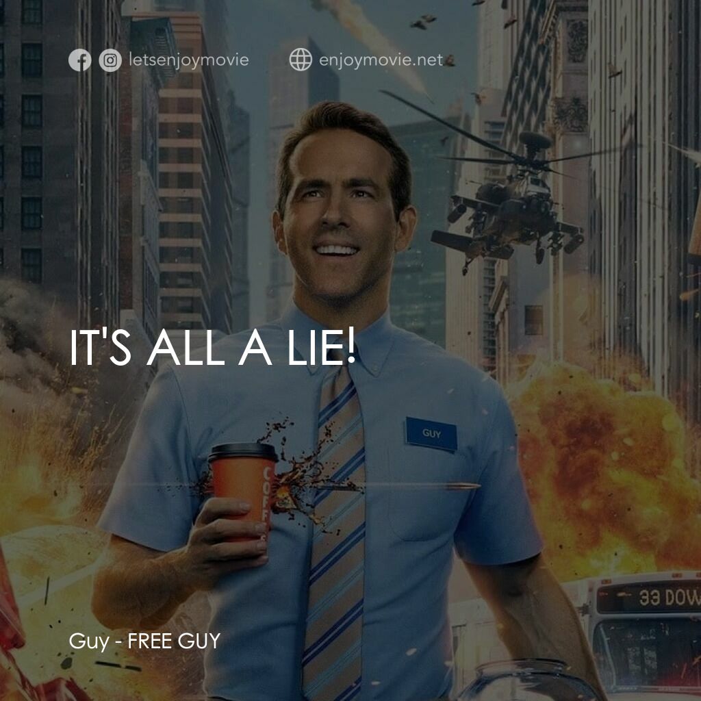 脫稿玩家電影對白：Guy:  IT'S ALL A LIE!