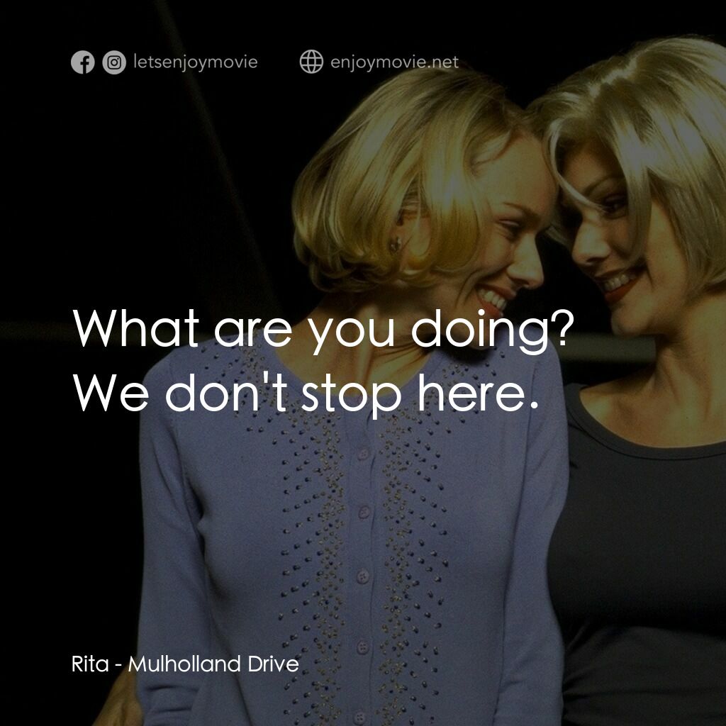 穆荷蘭大道電影對白：Rita:  What are you doing? We don't stop here.