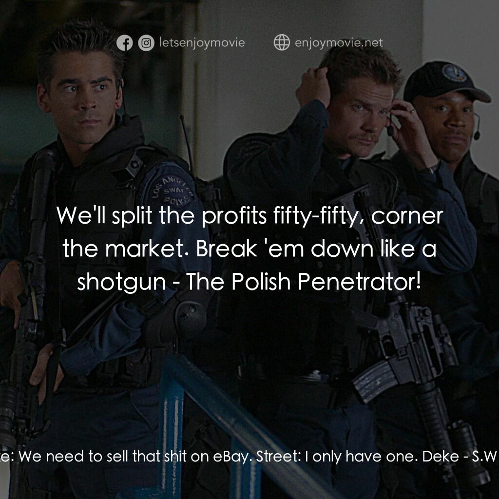 反恐特警組 S.W.A.T.電影對白：Deke:  We need to sell that shit on eBay. Street:  I only have one. Deke:  We'll 
