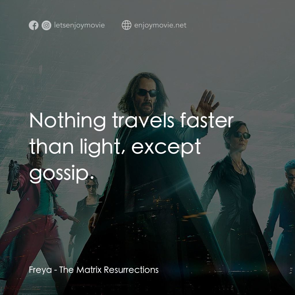 22世紀殺人網絡 復活次元電影對白：Freya: Nothing travels faster than light, except gossip.