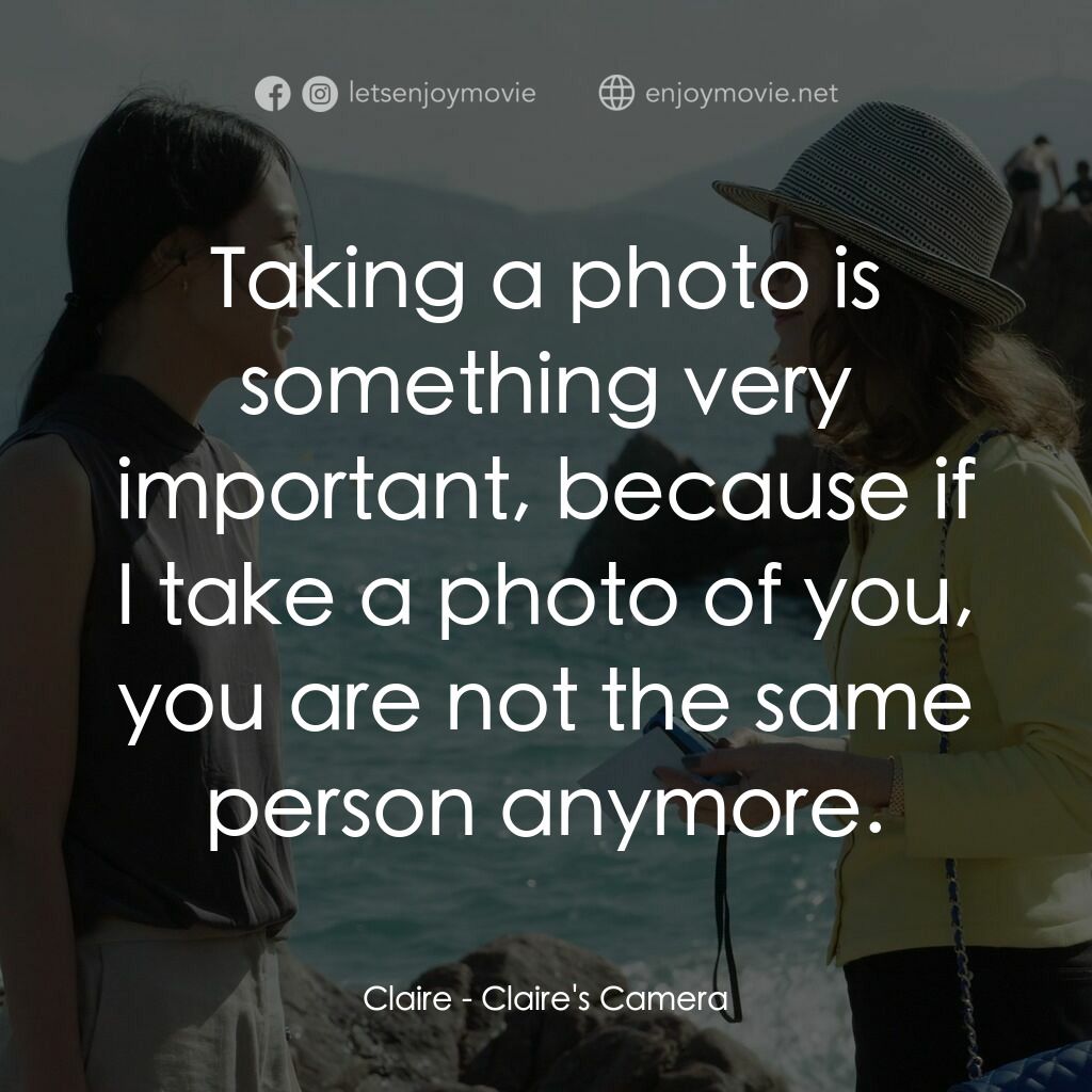 克萊兒的相機電影對白：Claire:  Taking a photo is something very important, because if I take a photo of