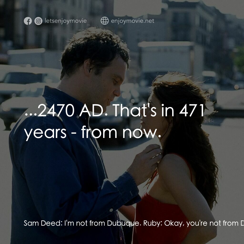 《時光倒流 470》經典台詞：Sam Deed:  I'm not from Dubuque. Ruby:  Okay,  ...
