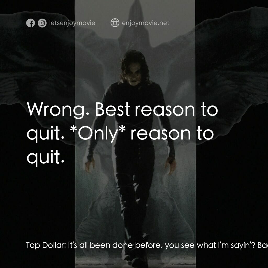 龍族戰神電影對白：Top Dollar:  It's all been done before, you see what I'm sayin'? Bad Ass Criminal