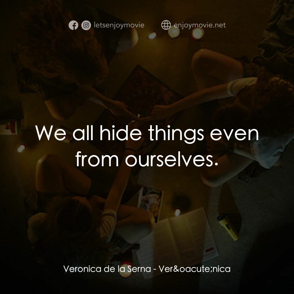 靈蝕電影對白：Veronica de la Serna:  We all hide things even from ourselves.