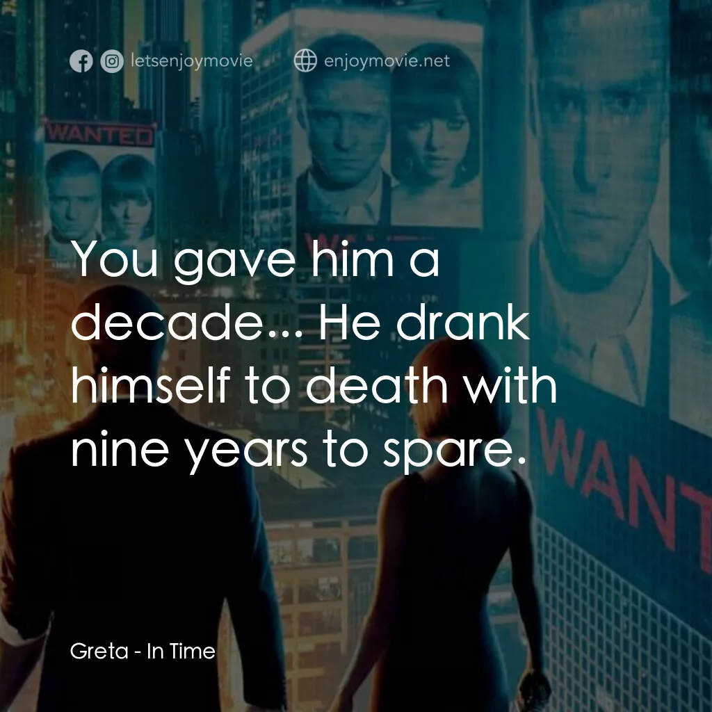 鐘點戰電影對白：Greta:  You gave him a decade... He drank himself to death with nine years to spa