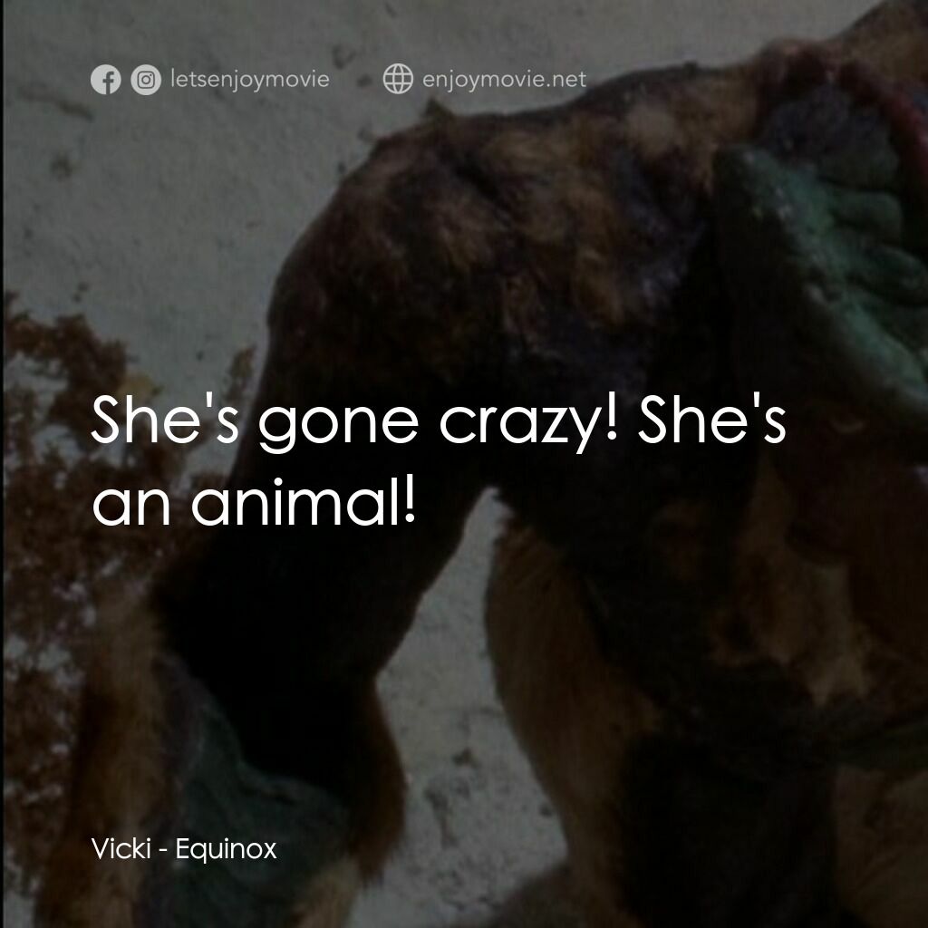 黎明前的野獸電影對白：Vicki:  She's gone crazy! She's an animal!