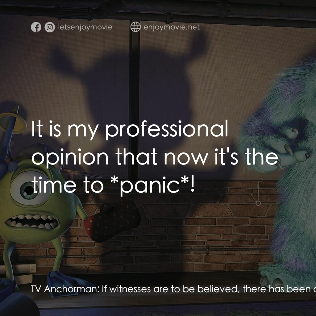 怪獸公司電影對白：TV Anchorman:  If witnesses are to be believed, there has been a child security b