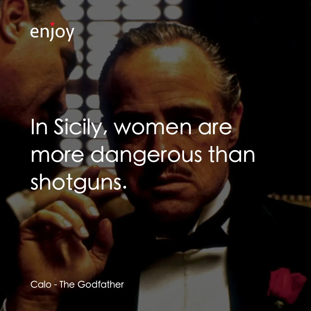 教父電影對白：Calo: In Sicily, women are more dangerous than shotguns.