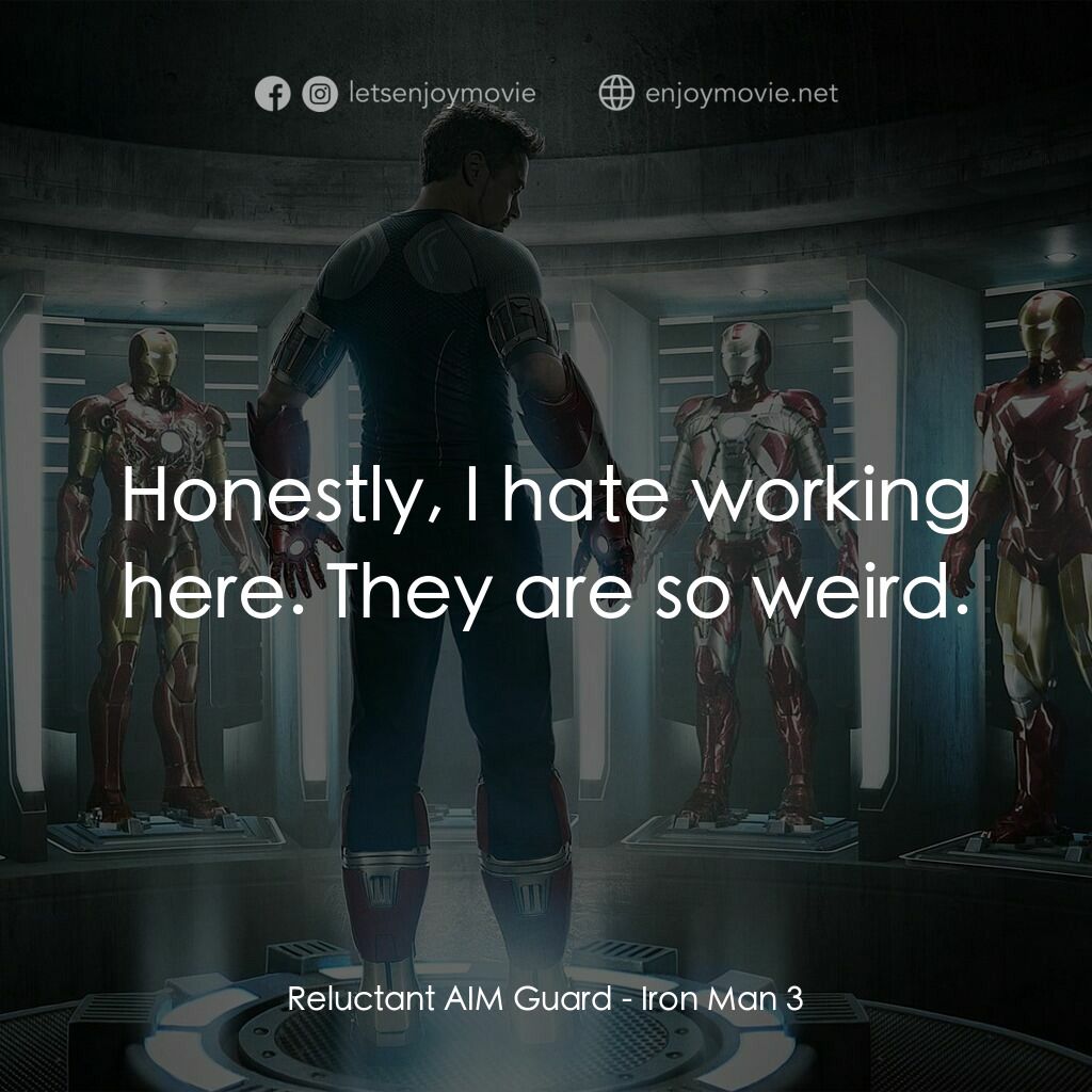 鐵甲奇俠 3電影對白：Reluctant AIM Guard:  Honestly, I hate working here. They are so weird.