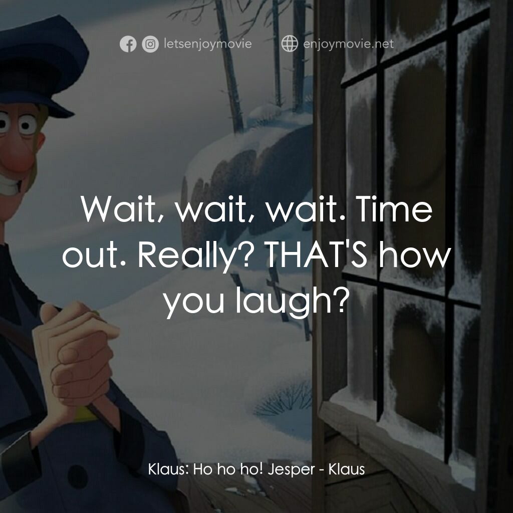 《克勞斯：聖誕節的秘密》經典台詞：Klaus:  Ho ho ho! Jesper:  Wait, wait, wait. Time  ...