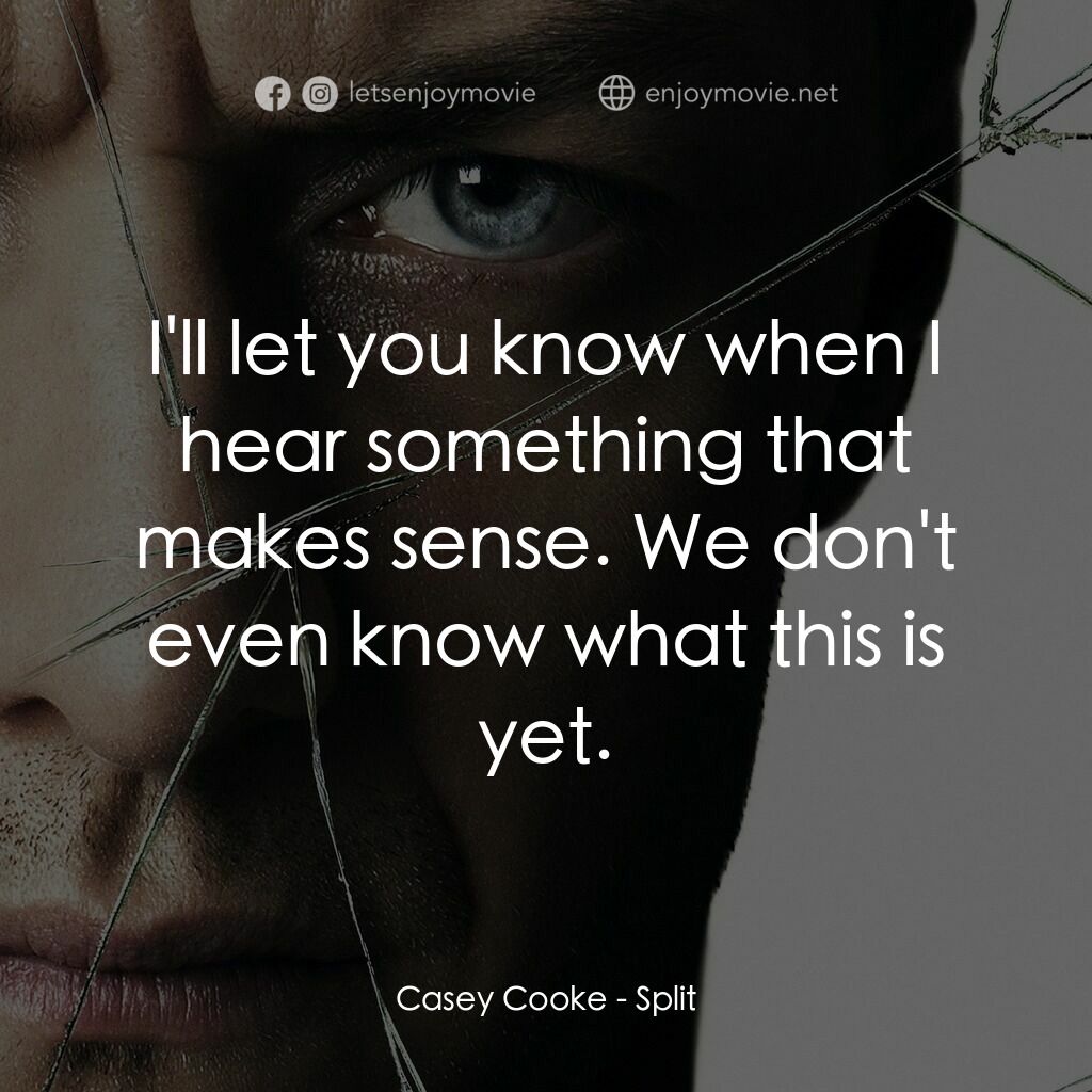 分裂電影對白：Casey Cooke:  I'll let you know when I hear something that makes sense. We don't 