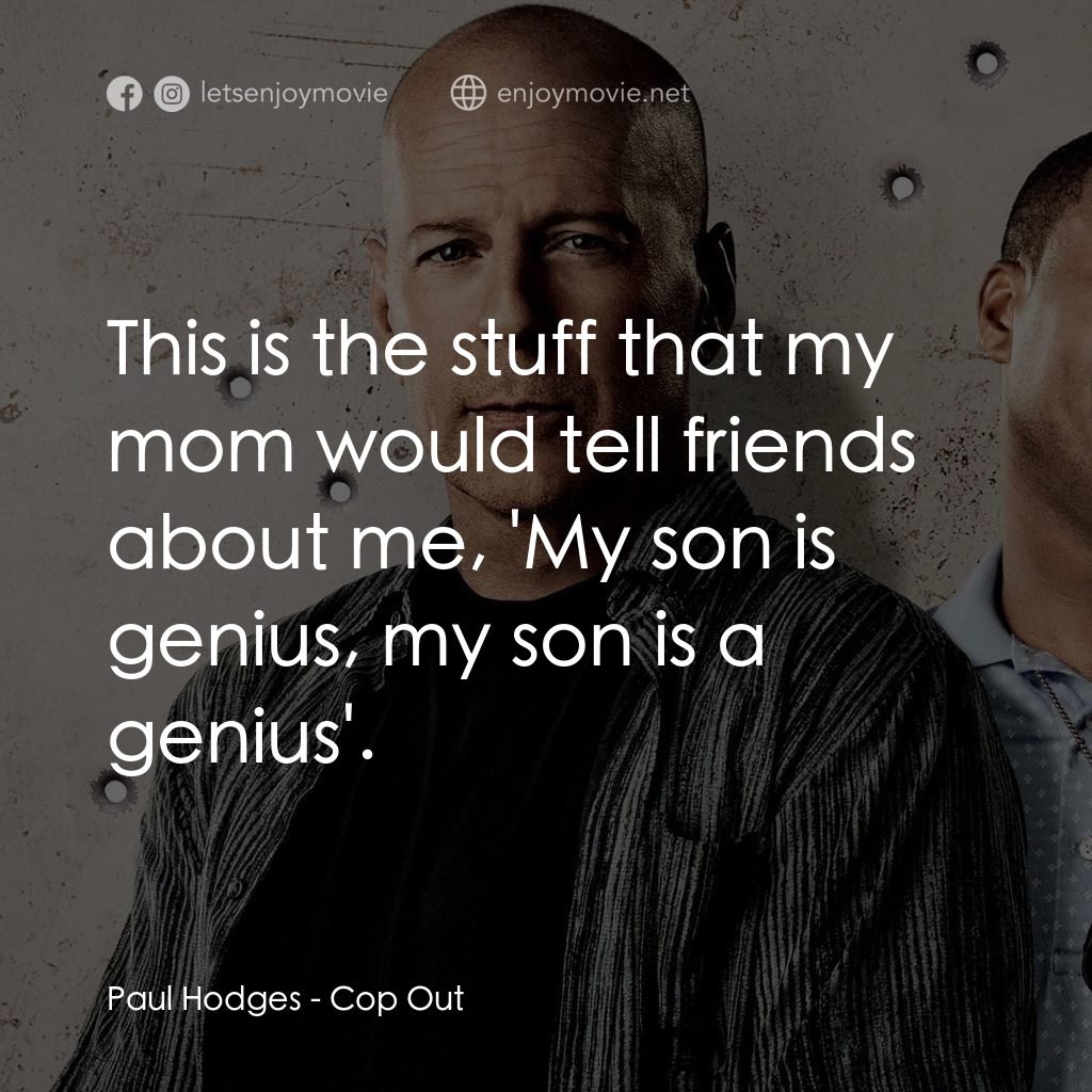 警界雙殺電影對白：Paul Hodges: This is the stuff that my mom would tell friends about me, 'My son i