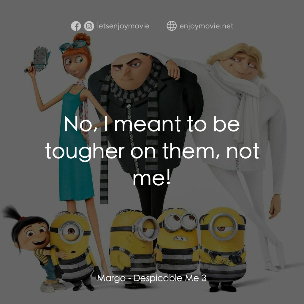 壞蛋獎門人3電影對白：Margo:  No, I meant to be tougher on them, not me!