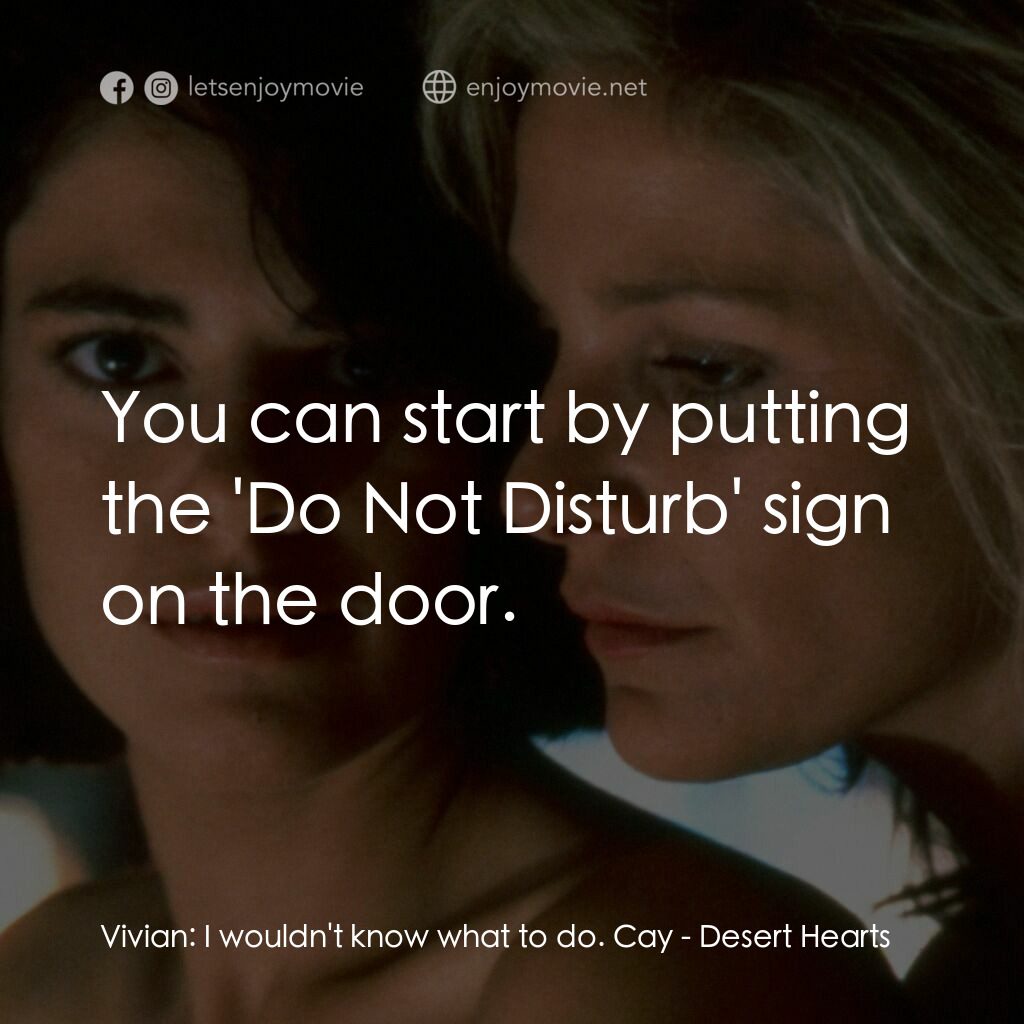 愛的甘露電影對白：Vivian:  I wouldn't know what to do. Cay:  You can start by putting the 'Do Not D