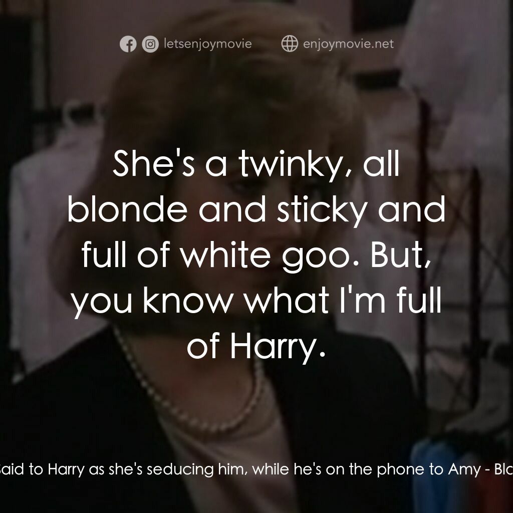 Blood Ties電影對白：Celia:  Said to Harry as she's seducing him, while he's on the phone to Amy:  She