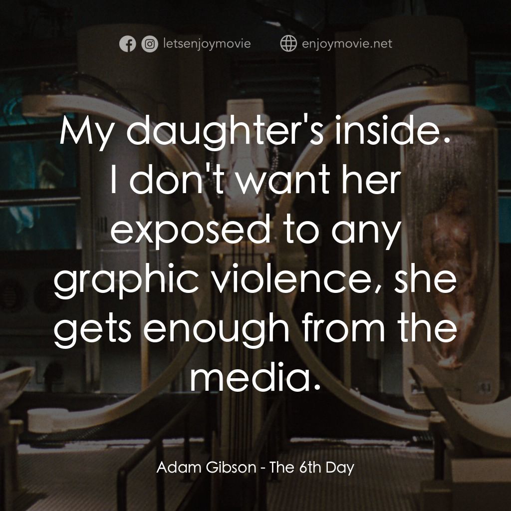 第六發現電影對白：Adam Gibson: My daughter's inside. I don't want her exposed to any graphic violen