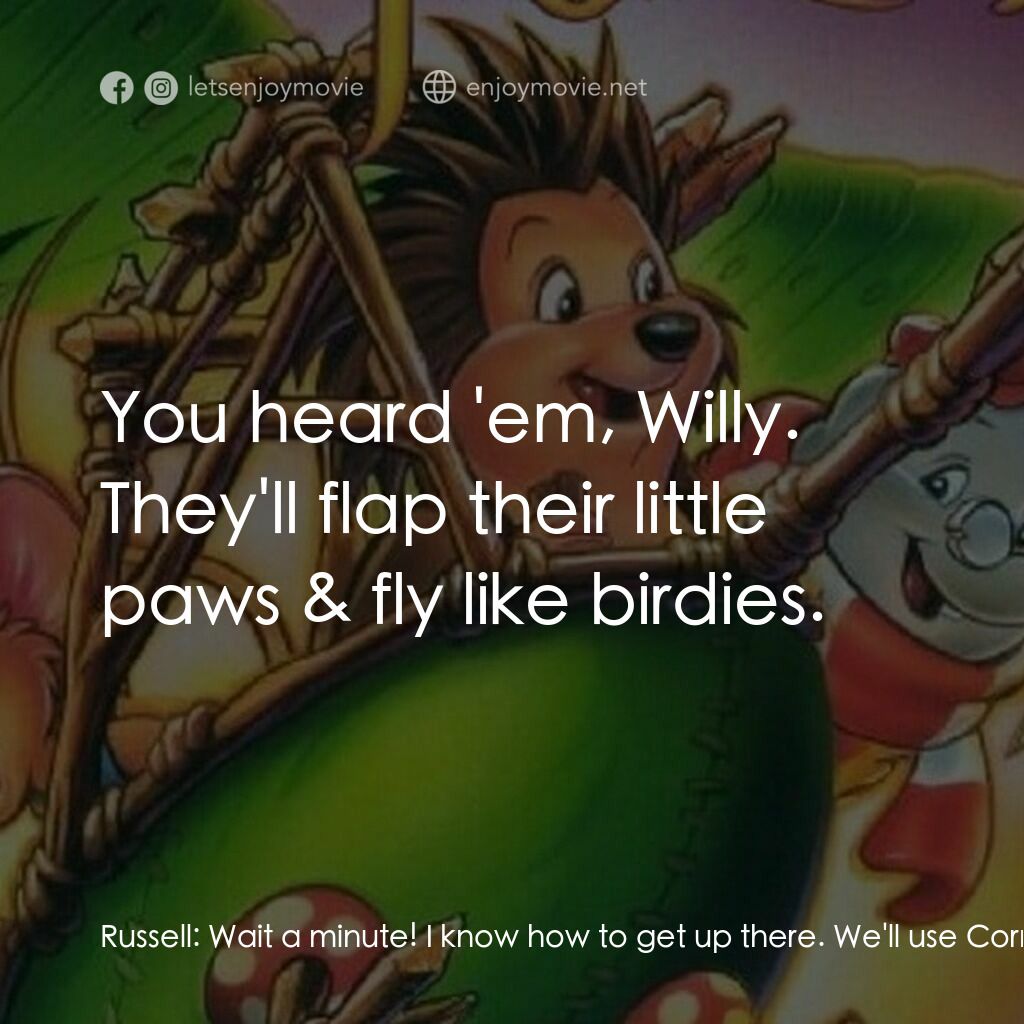 從前有座森林電影對白：Russell:  Wait a minute! I know how to get up there. We'll use Cornelius' Flapper