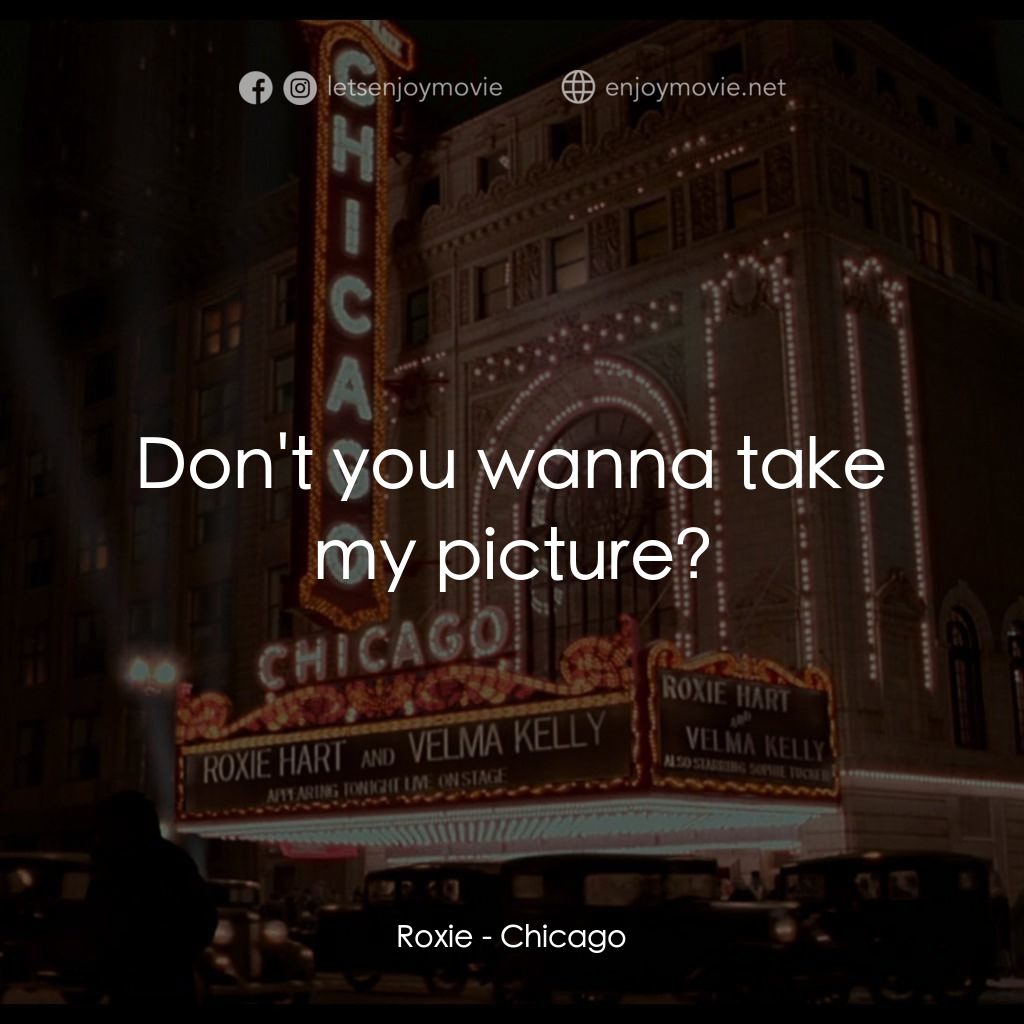 芝加哥電影對白：Roxie: Don't you wanna take my picture?