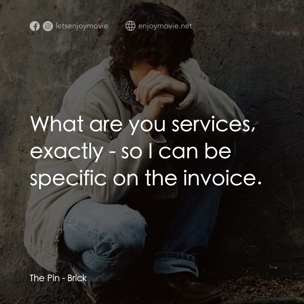 追兇電影對白：The Pin: What are you services, exactly - so I can be specific on the invoice.