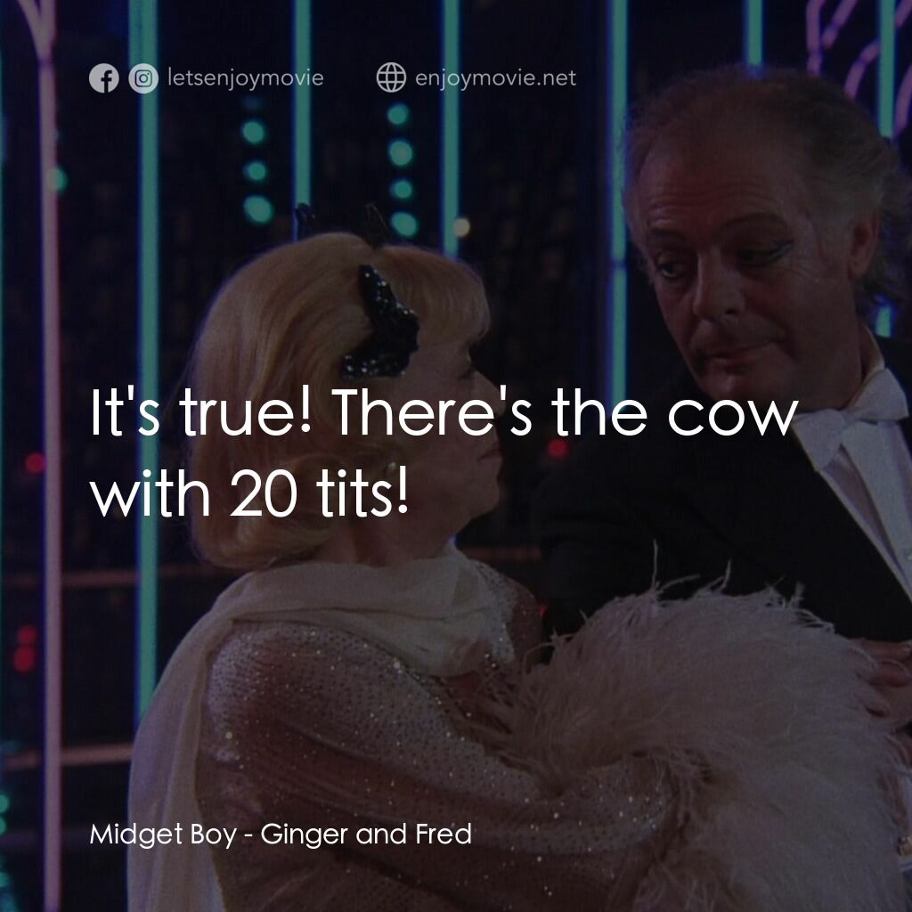 珍姐與佛烈電影對白：Midget Boy:  It's true! There's the cow with 20 tits!