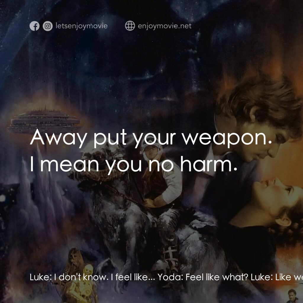 星際大戰五部曲：帝國大反擊電影對白：Luke:  I don't know. I feel like... Yoda:  Feel like what? Luke:  Like we're bein