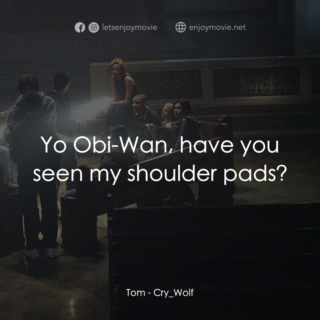 死亡留言電影對白：Tom: Yo Obi-Wan, have you seen my shoulder pads?