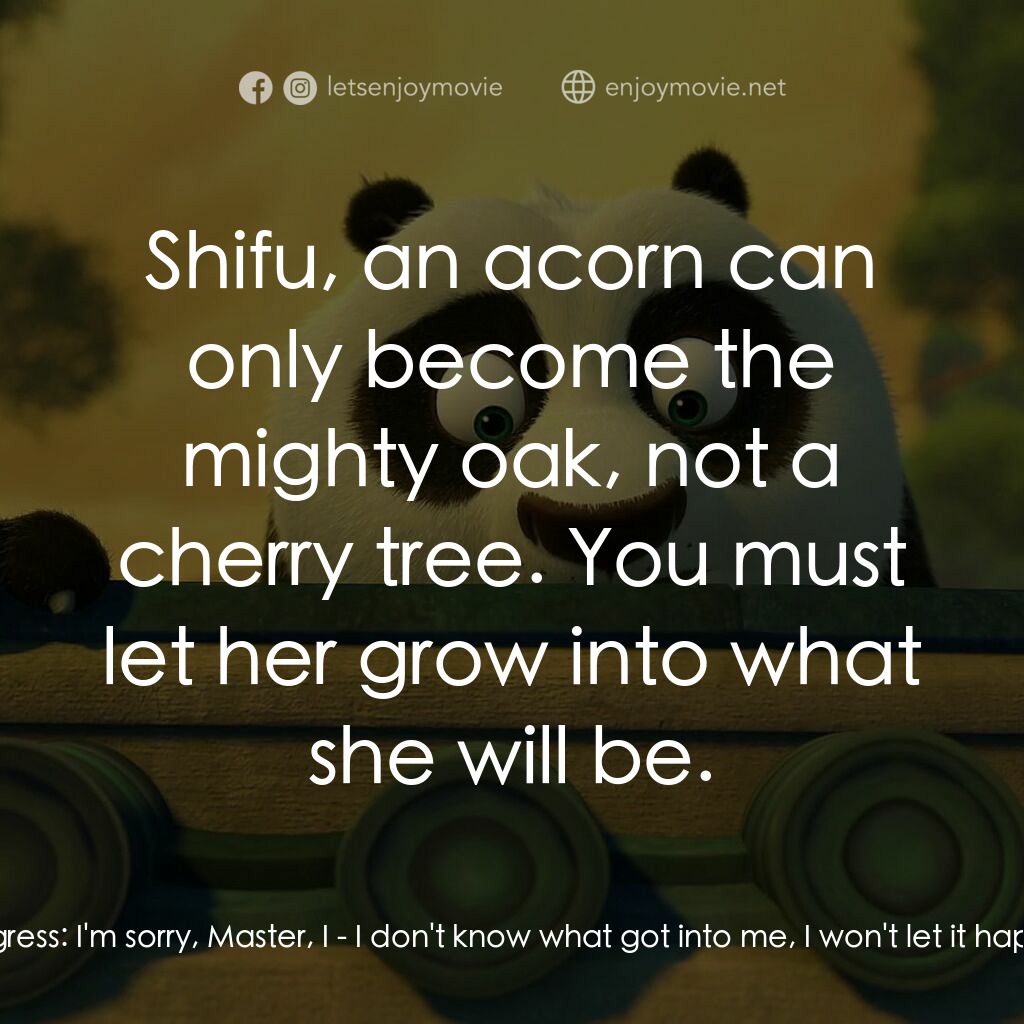 功夫熊貓：卷軸的秘密電影對白：Shifu:  Straighten up! Young Tigress:  Yes, Master Shifu. Shifu:  Wider! Lower st