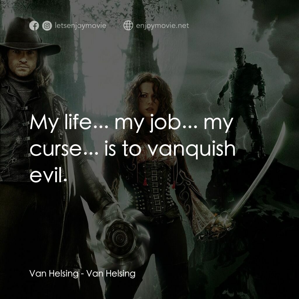 狙魔人電影對白：Van Helsing:  My life... my job... my curse... is to vanquish evil.