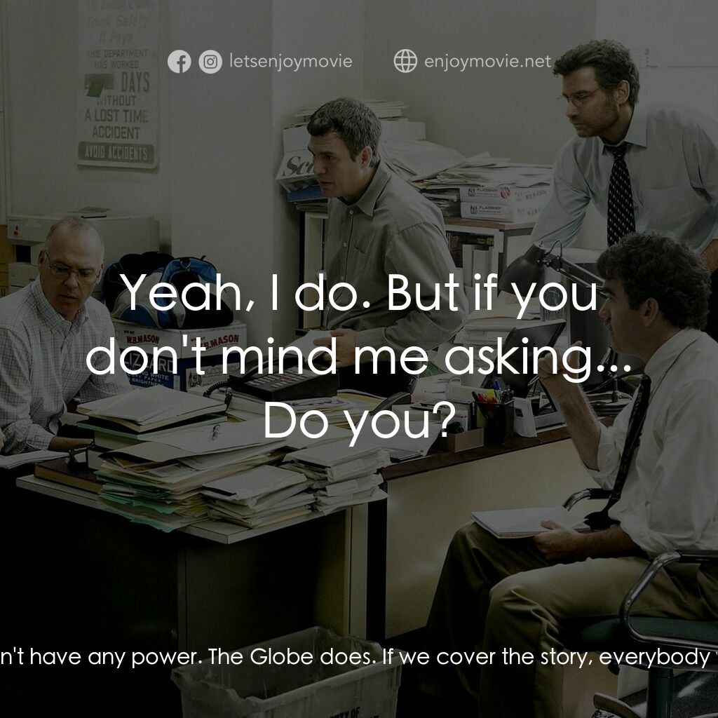 焦點追擊電影對白：Mitchell Garabedian:  I already talked to the Phoenix. Mike Rezendes:  Yeah, ther