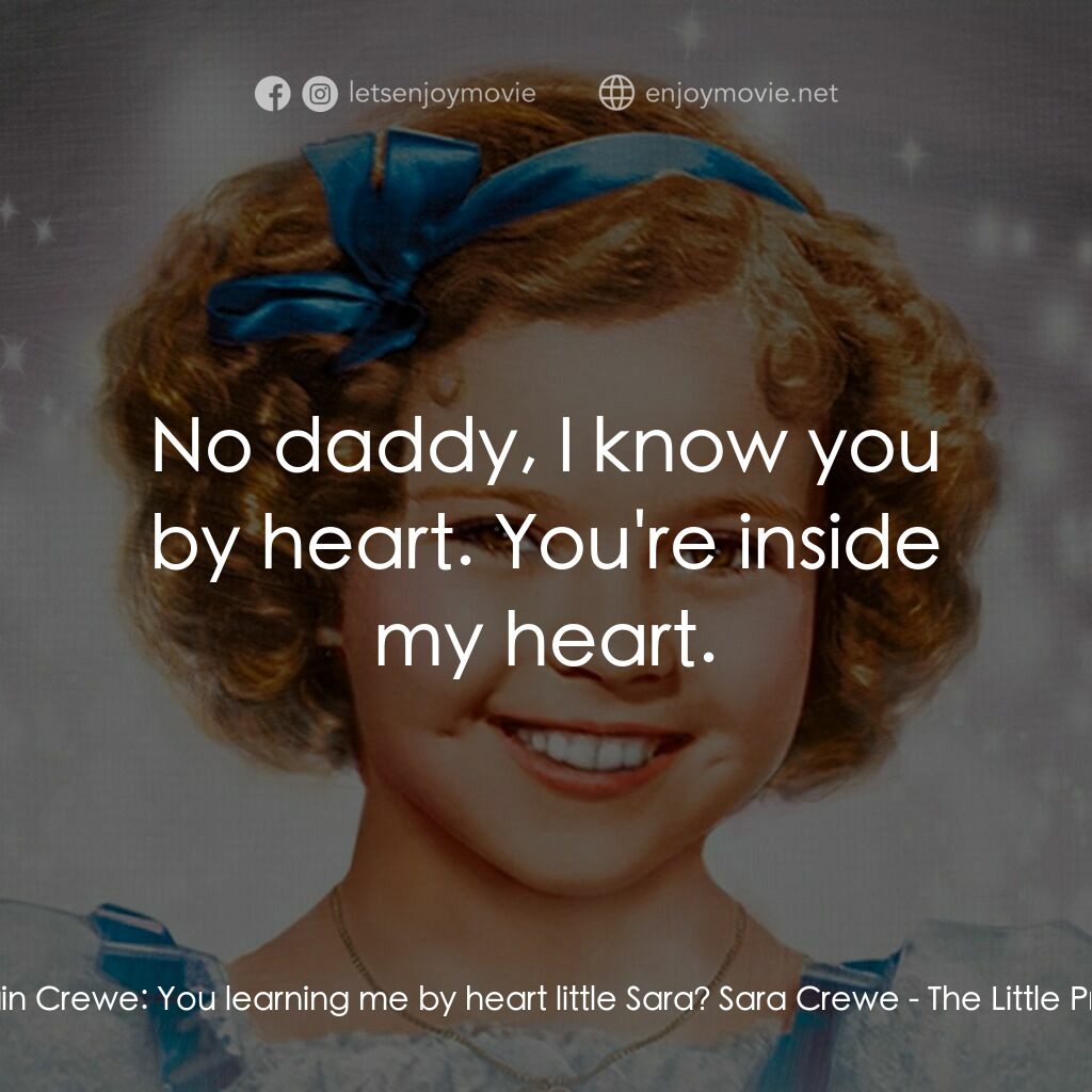 The Little Princess電影對白：Captain Crewe:  You learning me by heart little Sara? Sara Crewe:  No daddy, I kn