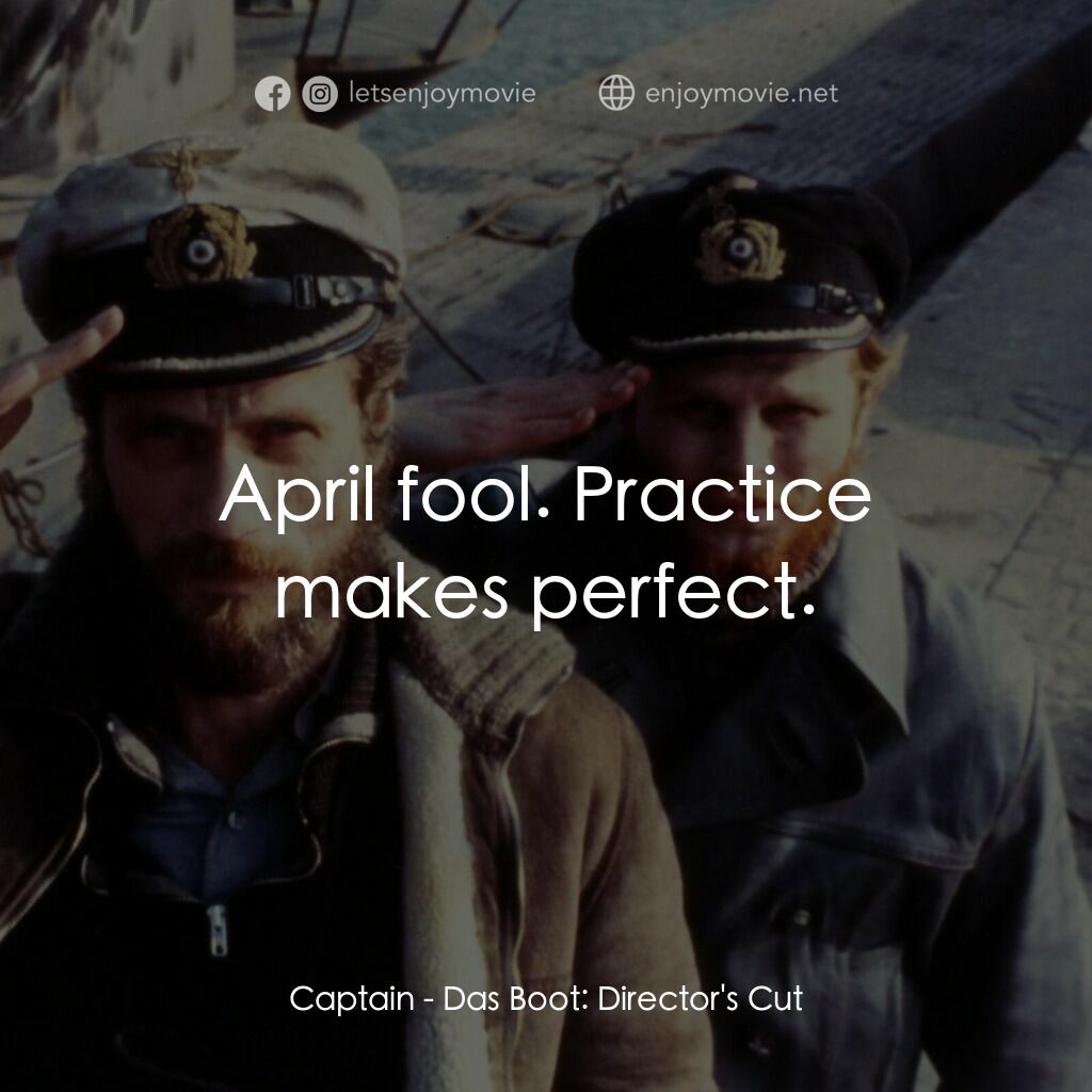 從海底出擊電影對白：Captain:  April fool. Practice makes perfect.