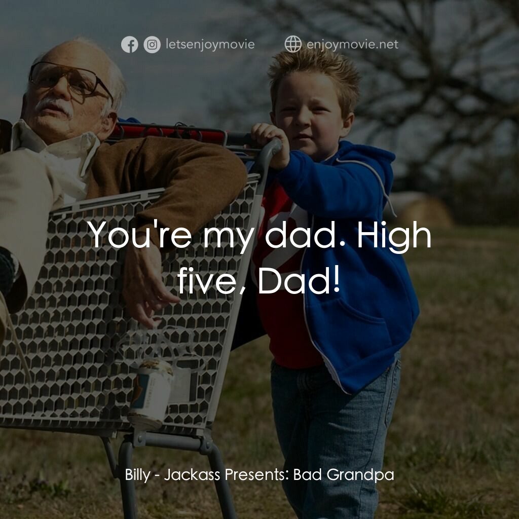 無厘取鬧: 祖孫卡好電影對白：Billy:  You're my dad. High five, Dad!