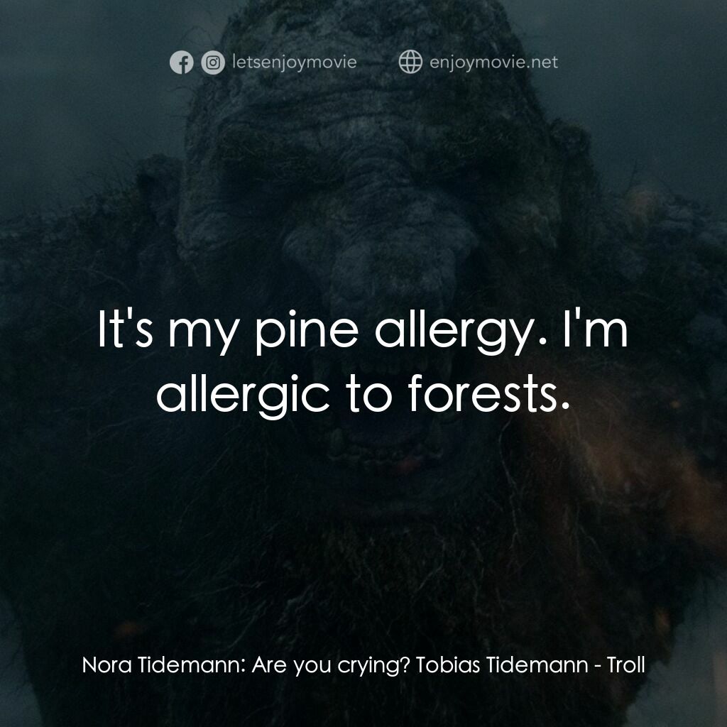 《山怪巨魔》經典台詞：Nora Tidemann:  Are you crying? Tobias Tidemann:   ...