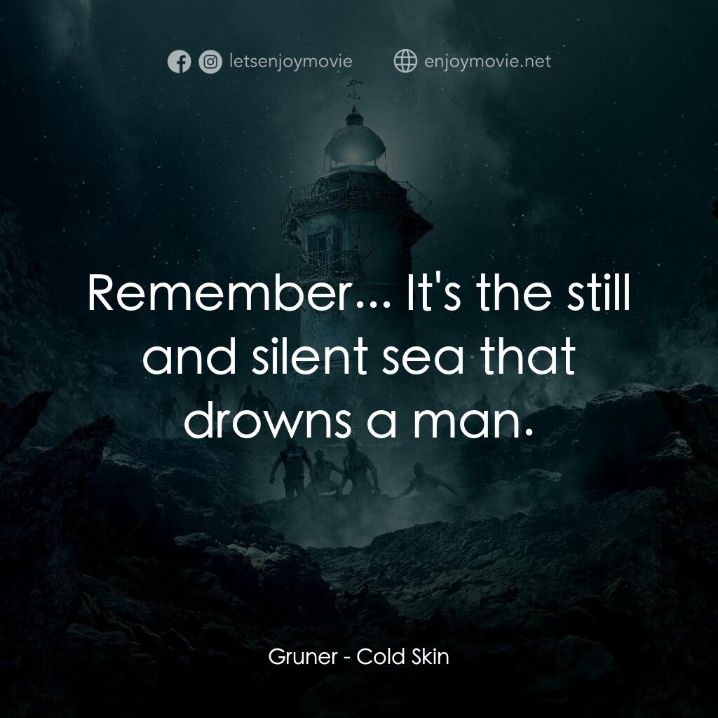 冰海異種電影對白：Gruner:  Remember... It's the still and silent sea that drowns a man.