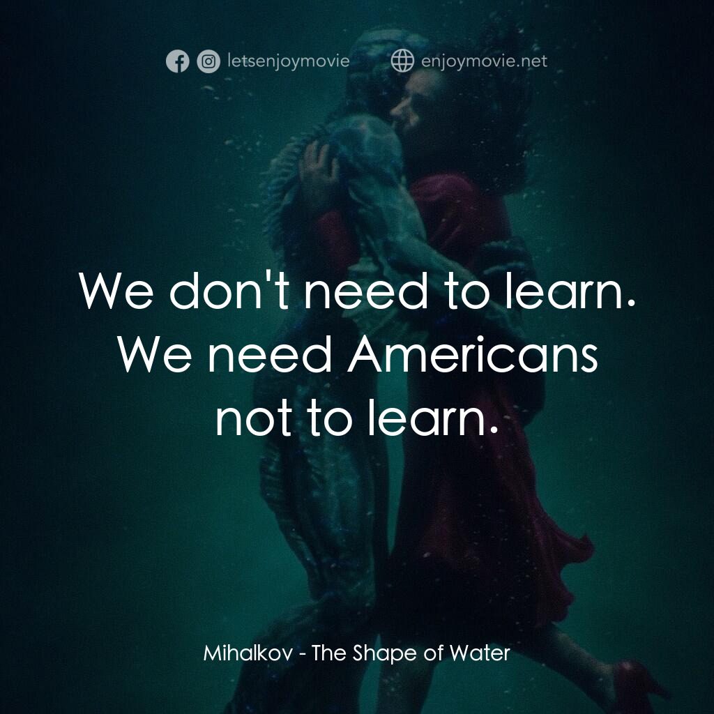 忘形水電影對白：Mihalkov:  We don't need to learn. We need Americans not to learn.