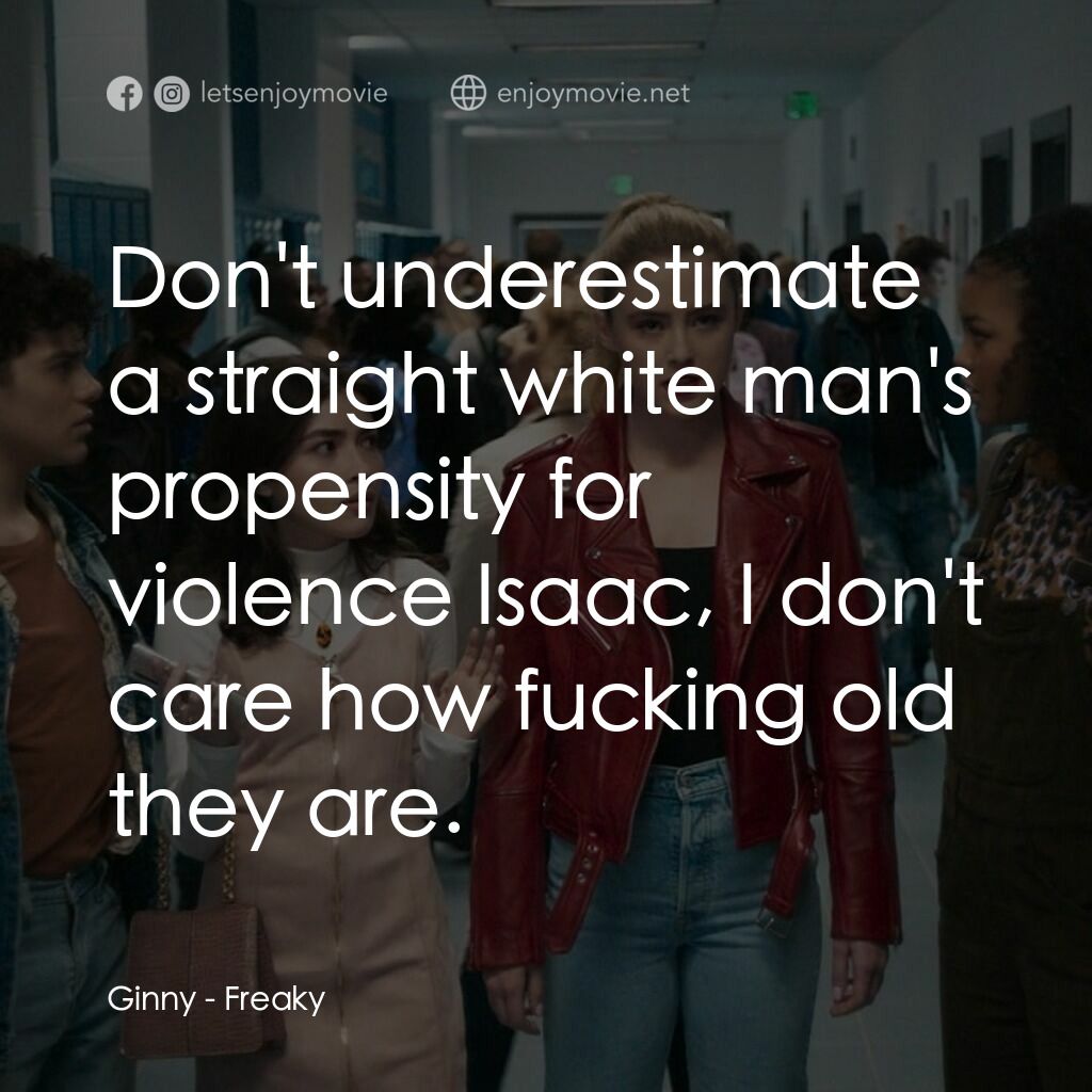 屠．姐上錯身電影對白：Ginny:  Don't underestimate a straight white man's propensity for violence Isaac,