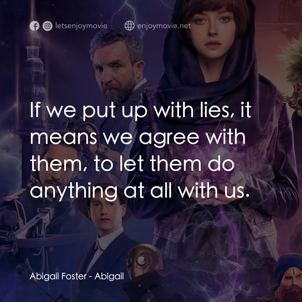 Abigail 魔域戰記電影對白：Abigail Foster:  If we put up with lies, it means we agree with them, to let them