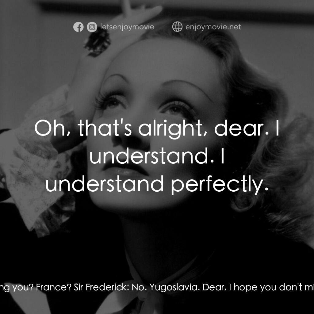 安琪艷史電影對白：Maria:  What's worrying you? France? Sir Frederick:  No. Yugoslavia. Dear, I hope