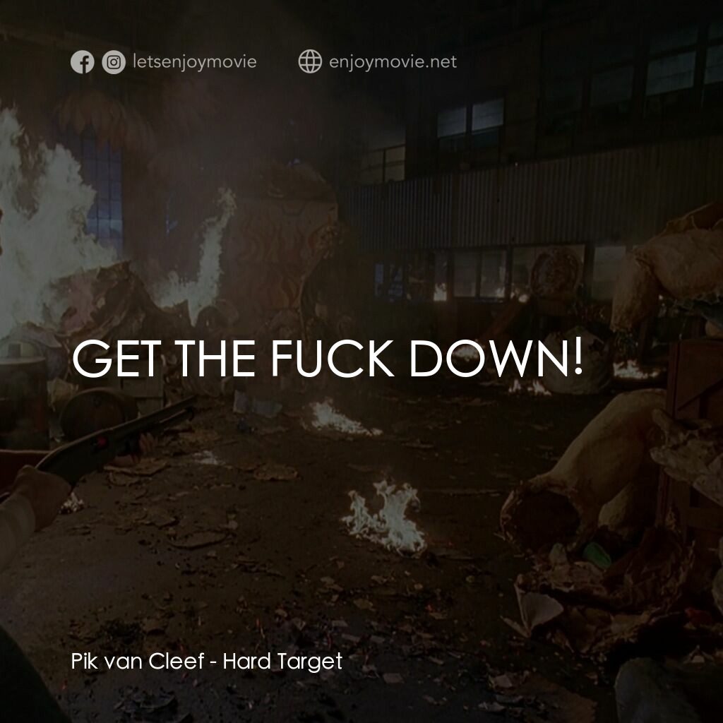 終極標靶電影對白：Pik van Cleef:  GET THE FUCK DOWN!