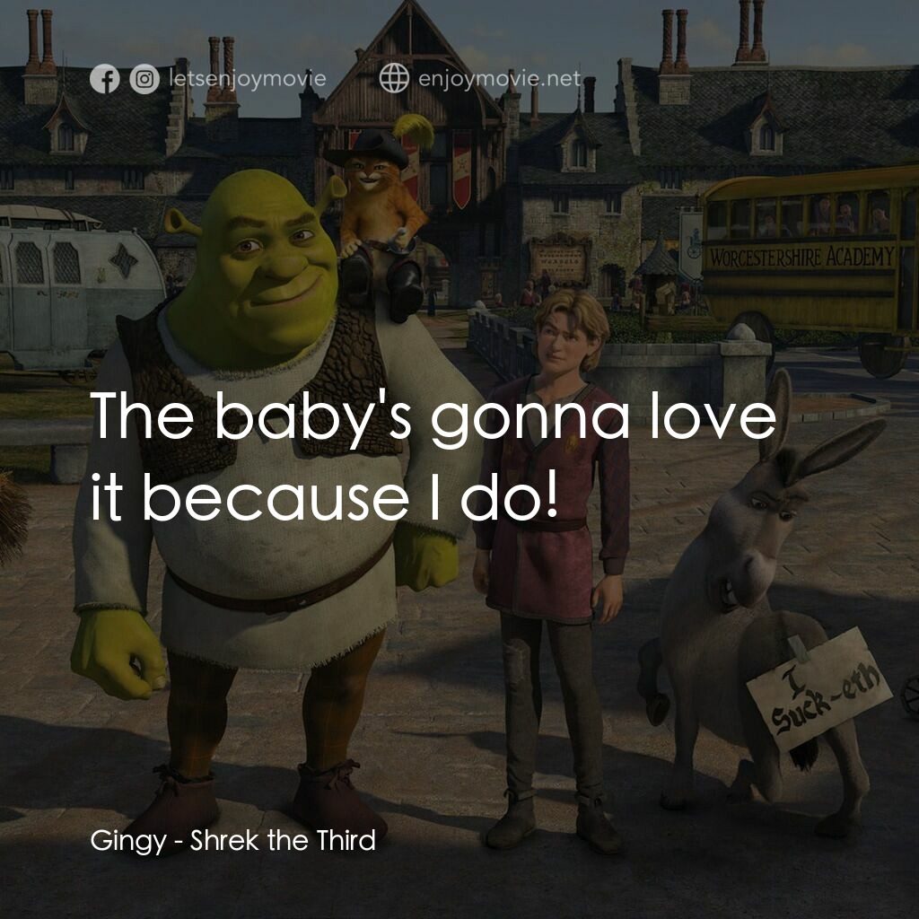 史力加3電影對白：Gingy:  The baby's gonna love it because I do!