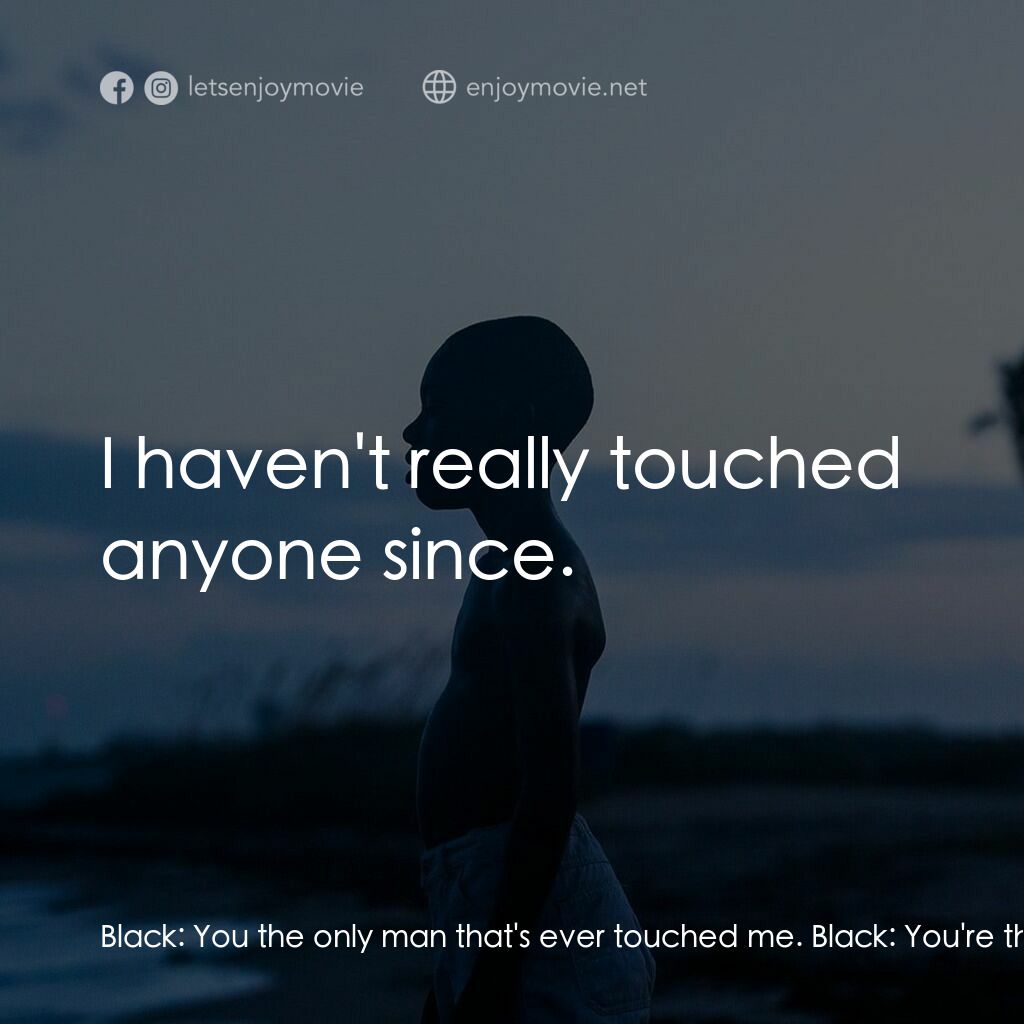 月亮喜歡藍電影對白：Black:  You the only man that's ever touched me. Black:  You're the only one. Bla