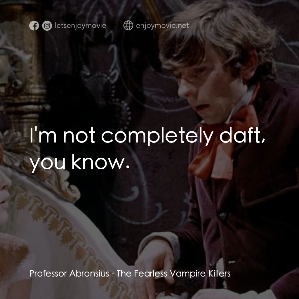 天師捉妖電影對白：Professor Abronsius: I'm not completely daft, you know.