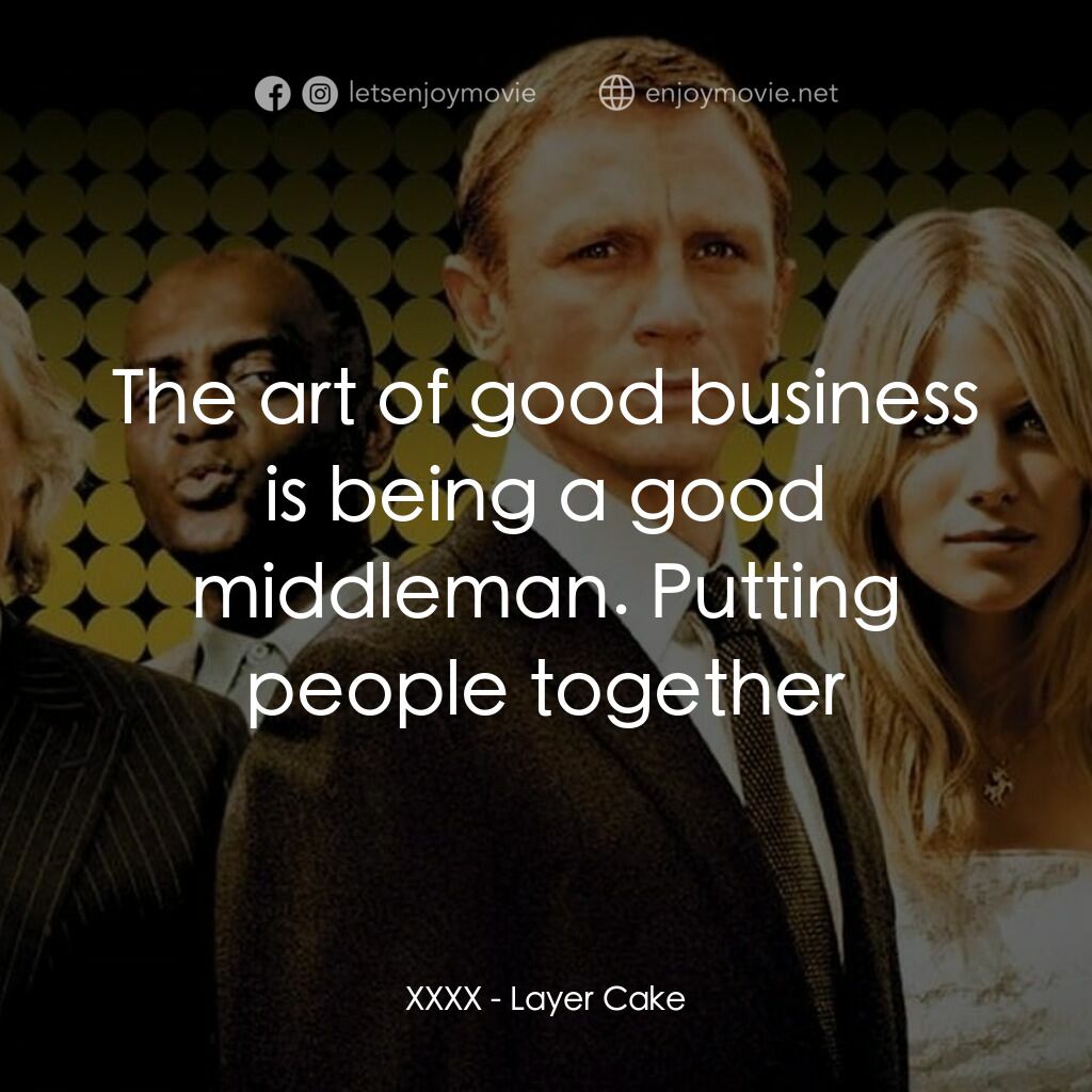 雙面任務電影對白：XXXX:  The art of good business is being a good middleman. Putting people togethe