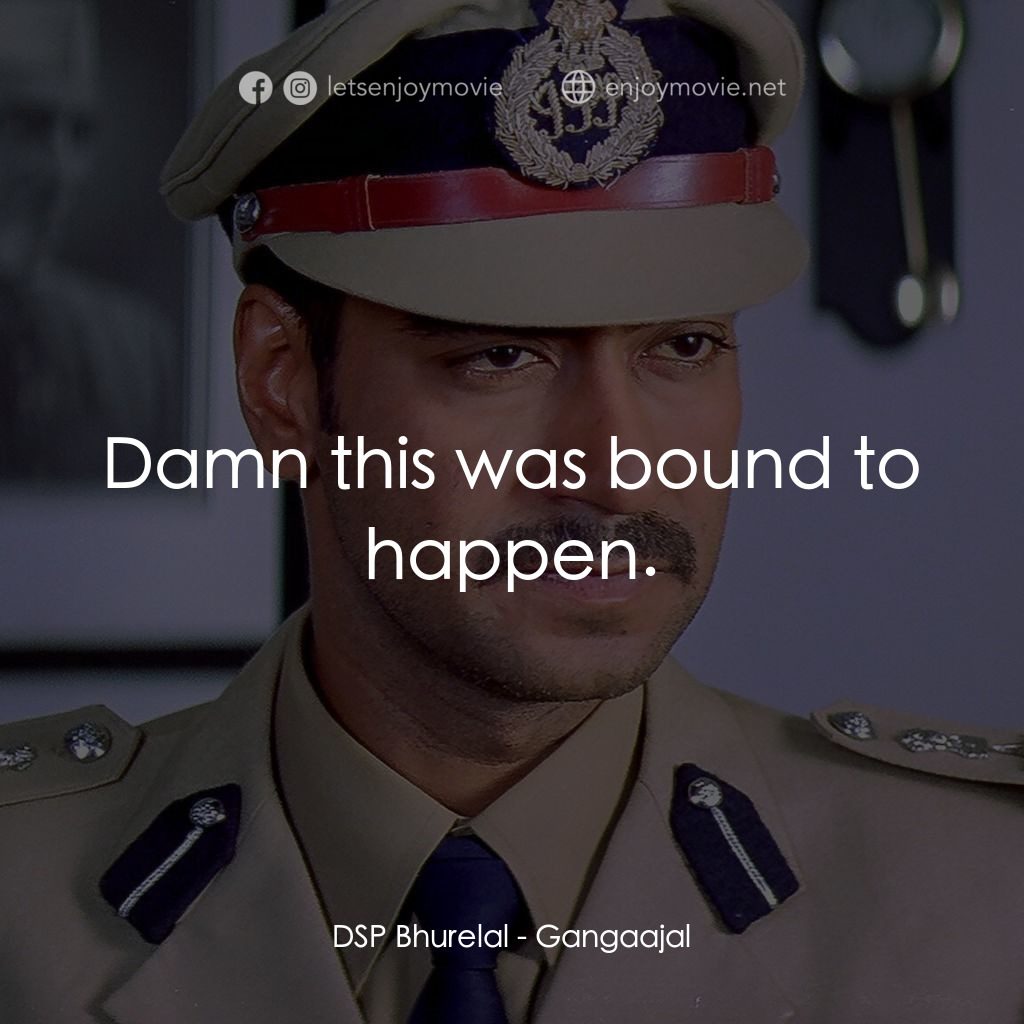 Gangaajal經典對白：DSP Bhurelal: Damn this was bound to happen.